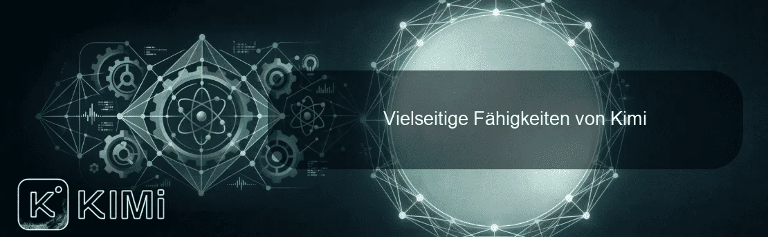 Vielseitige Fähigkeiten von Kimi