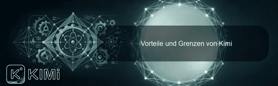 Vorteile und Grenzen von Kimi