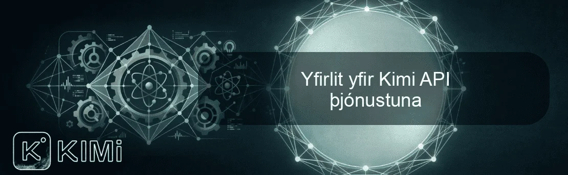 Yfirlit yfir Kimi API þjónustuna
